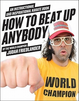 How to Beat Up Anybody: An Instructional and Inspirational Karate Book by the World Champion (2010)