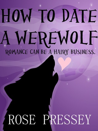 How to Date a Werewolf (2011) by Rose Pressey