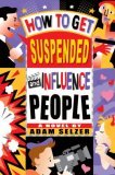 How to Get Suspended and Influence People (2007) by Adam Selzer