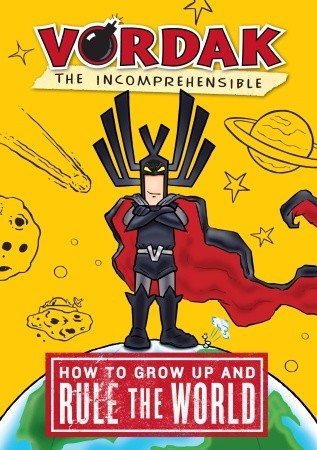 How to Grow Up and Rule the World, by Vordak the Incomprehensible (2011) by Scott Seegert