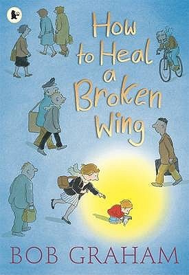 How to Heal a Broken Wing. Bob Graham (2010) by Bob Graham