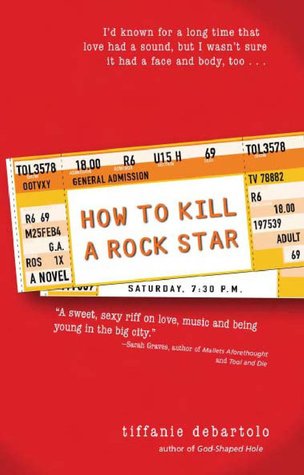 How to Kill a Rock Star (2005) by Tiffanie DeBartolo