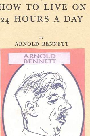 How to Live on 24 Hours a Day (2006) by Arnold Bennett