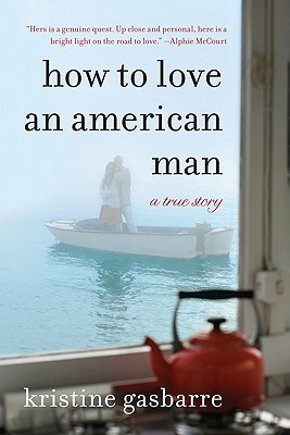 How to Love an American Man: A True Story (2011) by Kristine Gasbarre