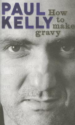 How to Make Gravy (2010) by Paul  Kelly