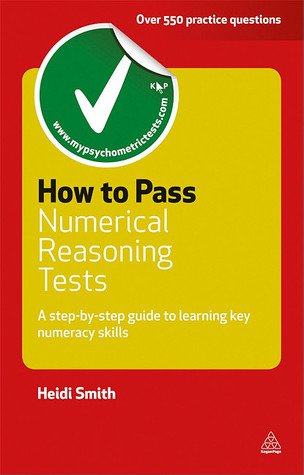 How to Pass Numerical Reasoning Tests: A Step-by-Step Guide to Learning Key Numeracy Skills (2011) by Heidi Smith