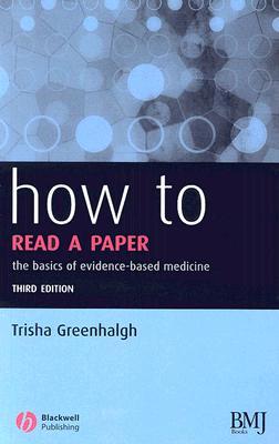 How to Read a Paper: The Basics of Evidence-Based Medicine (2006) by Trisha Greenhalgh