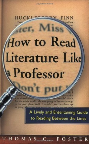 How to Read Literature Like a Professor: A Lively and Entertaining Guide to Reading Between the Lines (2003)