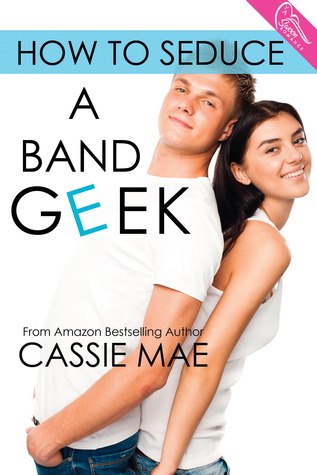 How to Seduce a Band Geek (2014) by Cassie Mae