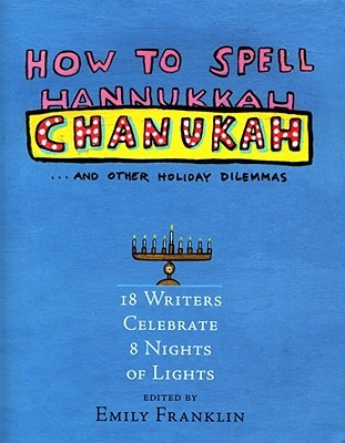 How to Spell Chanukah: and other holiday dilemmas (2007) by Emily Franklin