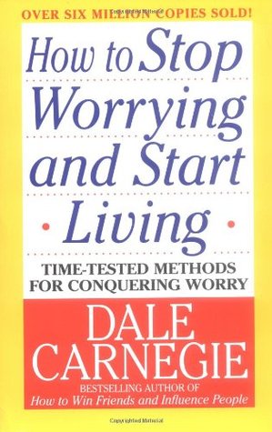 How to Stop Worrying and Start Living (2004) by Dale Carnegie