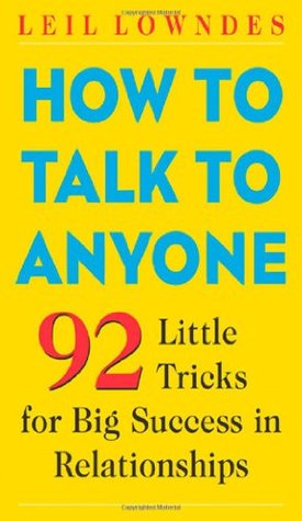 How to Talk to Anyone: 92 Little Tricks for Big Success in Relationships (2003)