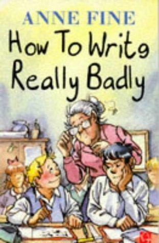 How To Write Really Badly (1996) by Anne Fine