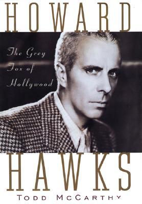 Howard Hawks: The Grey Fox of Hollywood (2000) by Todd McCarthy