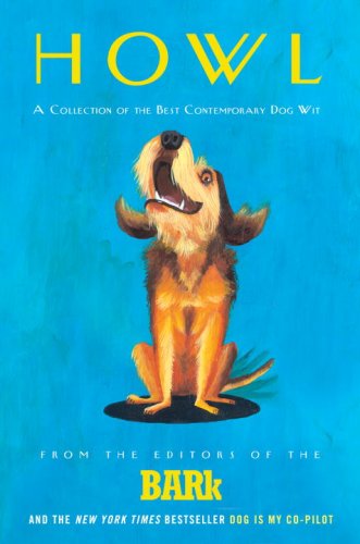 Howl: A Collection of the Best Contemporary Dog Wit (2007) by Bark