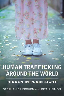 Human Trafficking Around the World: Hidden in Plain Sight (2013) by Rita J. Simon