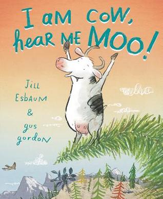 I Am Cow, Hear Me Moo! (2014) by Jill Esbaum