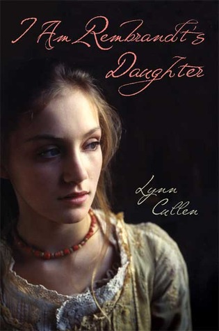 I am Rembrandt's Daughter (2007) by Lynn Cullen