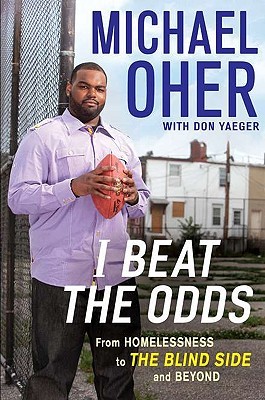 I Beat the Odds: From Homelessness, to The Blind Side, and Beyond (2011) by Michael Oher