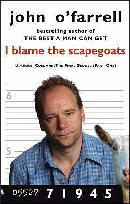 I Blame The Scapegoats (2004) by John O'Farrell