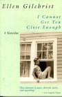 I Cannot Get You Close Enough: Three Novellas (1991) by Ellen Gilchrist