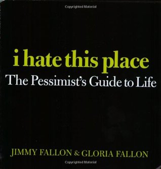 I Hate This Place: The Pessimist's Guide to Life (2008)