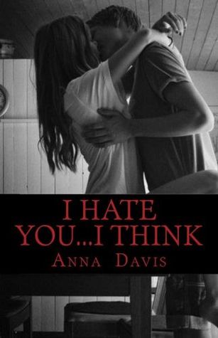 I Hate You...I Think (2000) by Anna  Davis