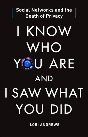 I Know Who You Are and I Saw What You Did: Social Networks and the Death of Privacy (2012)