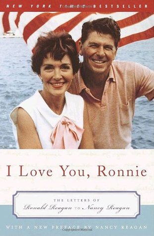 I Love You, Ronnie: The Letters of Ronald Reagan to Nancy Reagan (2002) by Ronald Reagan