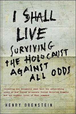 I Shall Live: Surviving the Holocaust Against All Odds (1987) by Henry Orenstein