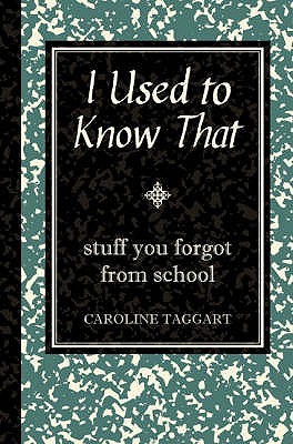 I Used to Know That: Stuff You Forgot from School (2008) by Caroline Taggart