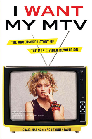 I Want My MTV: The Uncensored Story of the Music Video Revolution (2011) by Craig Marks