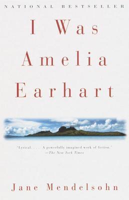 I Was Amelia Earhart (1997) by Jane Mendelsohn