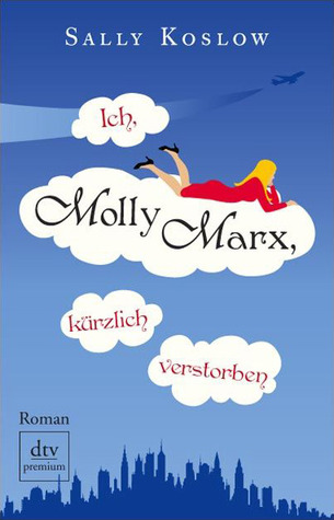 Ich, Molly Marx, kürzlich verstorben (2009) by Sally Koslow