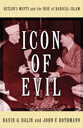 Icon of Evil: Hitler's Mufti and the Rise of Radical Islam (2008) by David G. Dalin