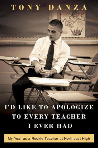 I'd Like to Apologize to Every Teacher I Ever Had: My Year as a Rookie Teacher at Northeast High (2012) by Tony Danza