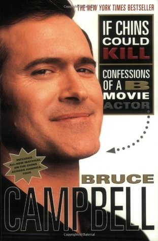 If Chins Could Kill: Confessions of a B Movie Actor (2002) by Bruce Campbell