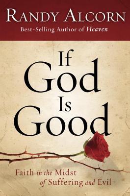 If God Is Good: Faith in the Midst of Suffering and Evil (2009) by Randy Alcorn