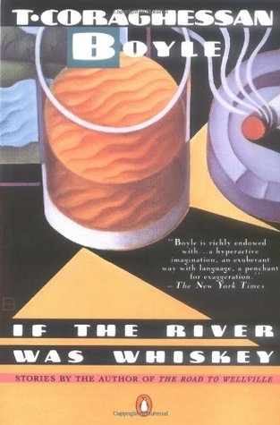 If the River Was Whiskey (1990) by T.C. Boyle