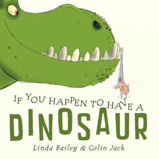 If You Happen to Have a Dinosaur (2014) by Linda Bailey