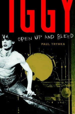 Iggy Pop: Open Up and Bleed (2007) by Paul Trynka