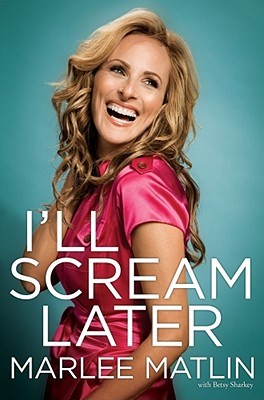 I'll Scream Later (2009) by Marlee Matlin