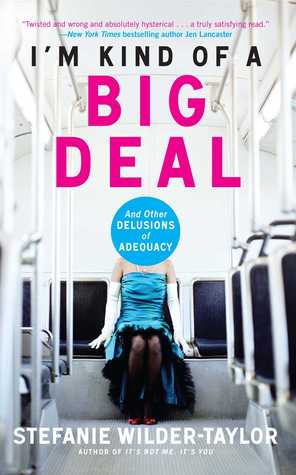 I'm Kind of a Big Deal: And Other Delusions of Adequacy (2011) by Stefanie Wilder-Taylor