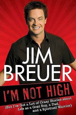 I'm Not High: But I've Got a Lot of Crazy Stories about Life as a Goat Boy, a Dad, and a Spiritual Warrior (2010) by Jim Breuer