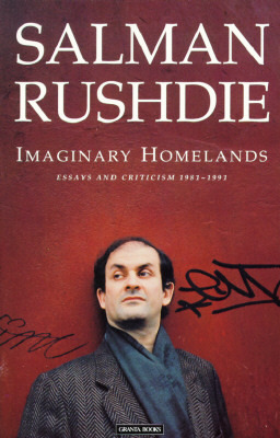 Imaginary Homelands: Essays and Criticism 1981-1991 (1992) by Salman Rushdie
