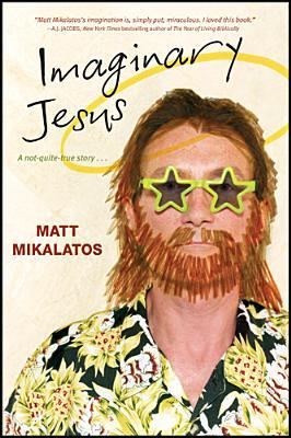 Imaginary Jesus (2010) by Matt Mikalatos