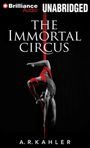 Immortal Circus, The (2013) by A.R. Kahler