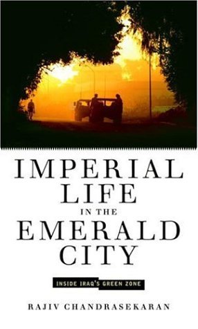 Imperial Life in the Emerald City: Inside Iraq's Green Zone (2006) by Rajiv Chandrasekaran