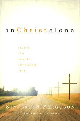 In Christ Alone: Living the Gospel Centered Life (2007)