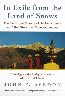 In Exile from the Land of Snows: The Definitive Account of the Dalai Lama and Tibet Since the Chinese Conquest (1997) by John F. Avedon